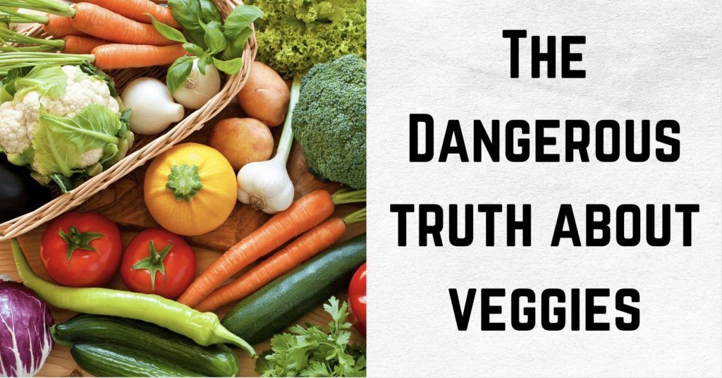The Dangerous Truth About Vegetables
